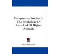 Comparative Studies in the Psychology of Ants and of Higher Animals Wasmann, Erich (Auteur)