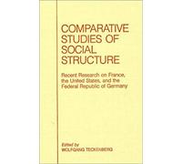 Comparative Studies Of Social Structure: Recent German Research On France, The United States And The Federal Republic