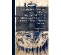 Comparative Studies Of The Field Equipment Of The Foot Soldier Of The French And Foreign Armies