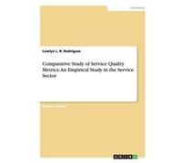 Comparative Study of Service Quality Metrics An Empirical Study in the Service Sector - Lewlyn L. R. Rodrigues - BoD Third Party Titles - Livre en Anglais Lewlyn L. R. RodriguesLewlyn L. R. Rodrigues