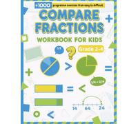 Compare Fractions Workbook for Kids Grades 2-4: Visual Models, Number Line Activities, Ordering & Comparing Fractions Practice: Fun and Engaging ... progressive exercises from easy to difficult