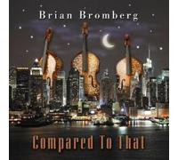 Compared To That by Brian Bromberg [Audio CD] NEUF
