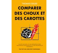 Comparer des choux et des carottes: Tout est vrai. Rien n'est comparable.