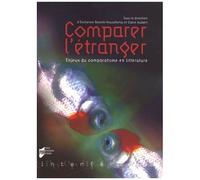 Comparer L'étranger - Enjeux Du Comparatisme En Littérature