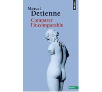 Comparer l'incomparable - Marcel Detienne - Points - Poche - Essai