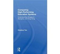 Comparing HighPerforming Education Systems - Tan Charlene Nanyang Technological University Singapore - Taylor amp Francis Inc - Livre en Anglais - Hardbac Tan Charlene Nanyang Technological University
