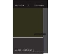 Comparing the Incomparable by Marcel Detienne Marcel Detienne (Auteur)