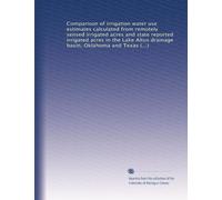 Comparison of irrigation water use estimates calculated from remotely sensed irrigated acres and state reported irrigated acres in the Lake Altus ... Oklahoma and Texas, 2000 growing season