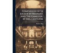 Comparison of 'Le Joueur' by Regnard, and 'The Gamester, ' by Mrs. Centlivre