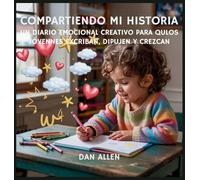 Compartiendo Mi Historia: Un Diario Emocional Creativo Para Que Los Jóvenes Exploradores Escriban, Dibujen Y Crezcan