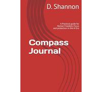 Compass Journal: A Practical guide for Human Freedom, Focus and protection in the AI Era