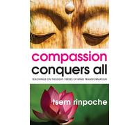 Compassion Conquers All: Teachings on the Eight Verses of Mind Transformation