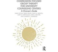 Compassion Focused Group Therapy For University Counseling Centers