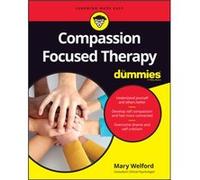 Compassion Focused Therapy For Dummies by Mary Welford Mary Welford, (Auteur)