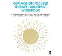 Compassion Focused Therapy Participant Workbook Rachel Arnold Cameron T. Alldredge Kara Cattani Derek Griner David M. Erekson Gary M. Burlingame Mark E. Beecher (Auteur)