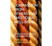 COMPASSION FROM OTHERS AND EMOTIONAL WELL-BEING: A manual on how to improve personal well-being and resilience by accepting acts of compassion from others