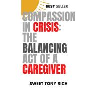 Compassion In Crisis: The Balancing Act Of A Caregiver