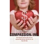 Compassion, Inc. - How Corporate America Blurs The Line Between What We Buy, Who We Are, And Those We Help