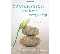 Compassion Is the Key to Everything: Find Your Own Path
