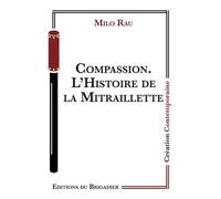 Compassion. L'Histoire de la Mitraillette - Milo Rau - Du Brigadier Editions - broché - Théâtre