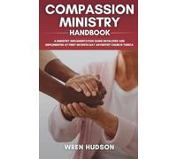 COMPASSION MINISTRY Handbook: A Ministry Implementation Guide Developed and Implemented at First Seventh-Day Adventist Church, Tunica