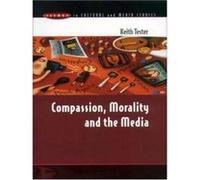 Compassion, Morality, and the Media, Issues in Cultural and Media Studies Keith Tester (Auteur)