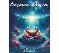 Compassion of Cancer: A collection of 34 Cancer of the Zodiac coloring pages for adults.