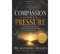 Compassion Under Pressure: Applied Leadership, Lived Scholarship, and the Power of Human Resilience