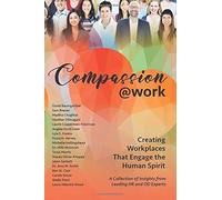 Compassion@Work: Creating Workplaces That Engage The Human Spirit