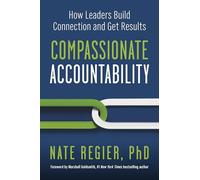Compassionate Accountability: How Leaders Build Connection and Get Results