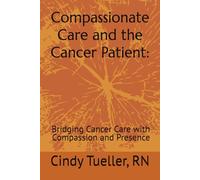 Compassionate Care and the Cancer Patient:: Bridging Cancer Care with Compassion and Presence