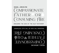 Compassionate Father Or Consuming Fire?