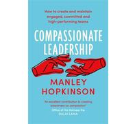 Compassionate Leadership: The proven path to better well-being and committed, high-performing teams