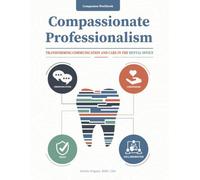 Compassionate Professionalism: Transforming Communication and Care in the Dental Office: Companion Workbook