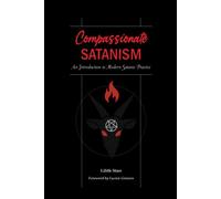 Compassionate Satanism: An Introduction to Modern Satanic Practice