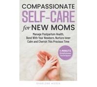 Compassionate Self-Care For New Moms