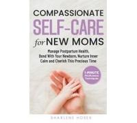 Compassionate Self-Care For New Moms