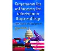 Compassionate Use & Emergency Use Authorization for Unapproved Drugs: FDA Policies & Background (Drug Transit Distribution Inte) - [Version Originale] Inconnu (Auteur)