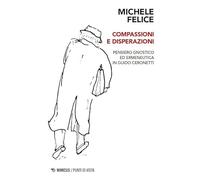 Compassioni e disperazioni. Gnosi ed ermeneutica in Guido Ceronetti