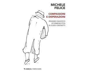 Compassioni e disperazioni. Gnosi ed ermeneutica in Guido Ceronetti