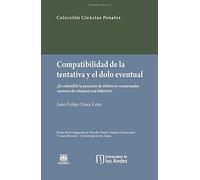 Compatibilidad de la tentativa y el dolo eventual: ¿Es admisible la punición de los delitos no consumados carentes de voluntad real delictiva? (DERECHO) (Spanish Edition)