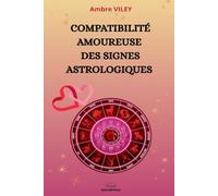 Compatibilité amoureuse des signes astrologiques: Guide complet pour découvrir l’amour idéal pour chaque signe du zodiaque