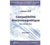Compatibilité électromagnétique : une introduction (Electronique pour le traitement du signal Vol. 8 avec problèmes corrigés) Yvon Mori (Auteur)