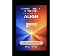 Compatibility Is Possible If You Choose to Align: Why Marriages Fail When Visions Clash-and How to Fix It