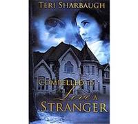 Compelled to Love a Stranger Teri Sharbaugh (Auteur)