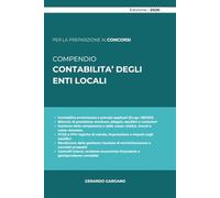 COMPENDIO CONTABILITÀ DEGLI ENTI LOCALI: Ordinamento finanziario, contabilità armonizzata, programmazione, bilancio, rendicontazione e controlli negli ... e orientamenti della Corte dei conti.