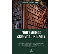 Compendio de Gramática I: Fundamentos de morfología basados en el método de Rodolfo Ragucci y actualizados según la Nueva Gramática de la Lengua Española (NGLE).