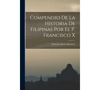 Compendio De La Historia De Filipinas Por El P. Francisco X