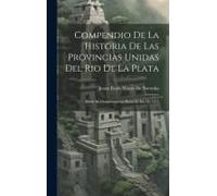 Compendio De La Historia De Las Provincias Unidas Del Rio De La Plata