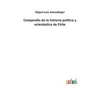 Compendio De La Historia Política Y Eclesiástica De Chile